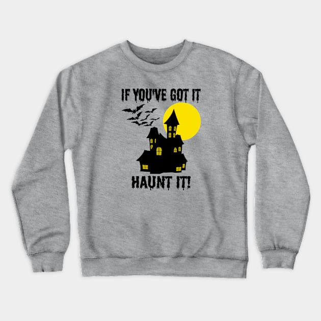 If You've Got It Haunt It - Funny Halloween Crewneck Sweatshirt by skauff